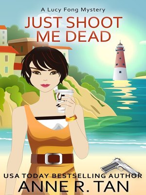 cover image of Just Shoot Me Dead (A Lucy Fong Mystery, #1)